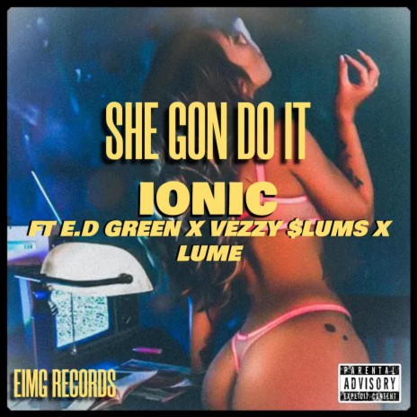 SHE GON DO IT ft. E.D GREEN, VEZZY $LUMS & LUME | Boomplay Music