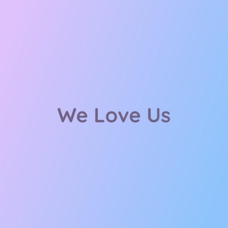 We Love Us | Boomplay Music