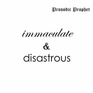 immaculate & disastrous