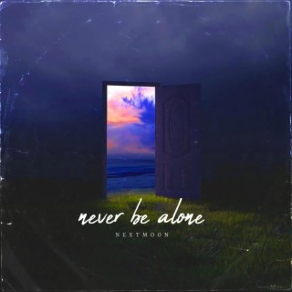 never be alone