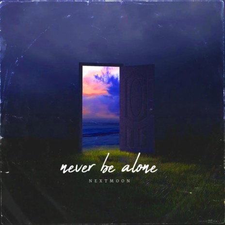 never be alone | Boomplay Music