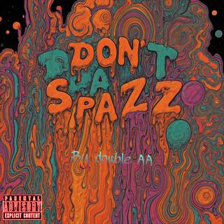 Dont spazz