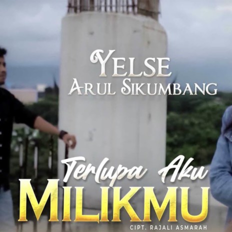 Terlupa Aku Milikmu ft. Arul Sikumbang | Boomplay Music