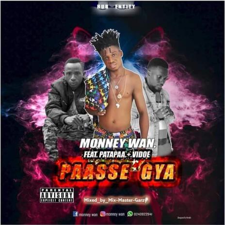 PAASSE GYA ft. MONNEY WAN, PAATAPAA & VIDOE | Boomplay Music