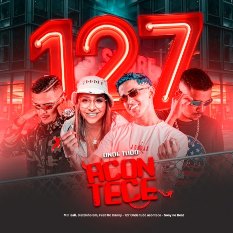 127 onde tudo acontece ft. Mc Izal, Sony no Beat & Mc Danny