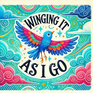 Winging it as I go