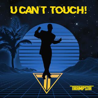 U Can't Touch!