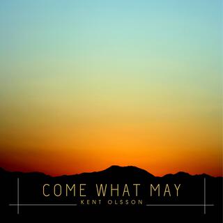 Come what may