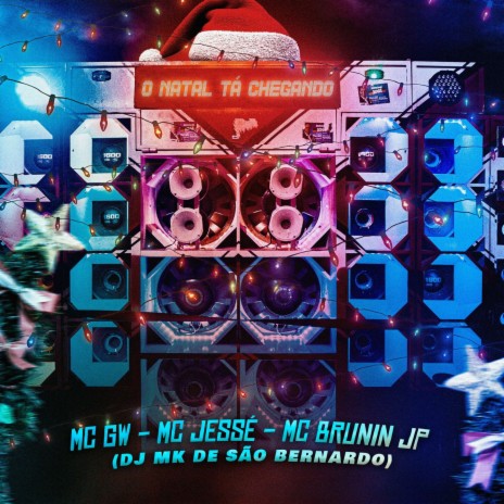 O Natal Ta Chegando ft. Mc Brunin JP, MC JESSÉ JL & DJ MK de são bernardo | Boomplay Music