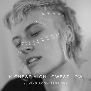 Highest High Lowest Low (Living Room Session) lyrics | Boomplay Music