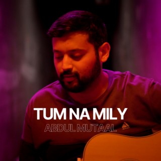 Tum Na Mily lyrics | Boomplay Music