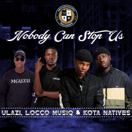 Nobody Can Stop Us ft. Locco Musiq & Kota Natives | Boomplay Music