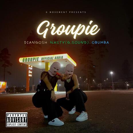 GROUPIE) ft. Obumba & G sound (Nasty) | Boomplay Music