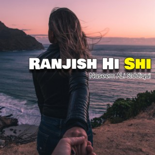 Ranjish Hi Shi