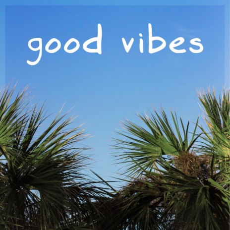 GOOD VIBES | Boomplay Music