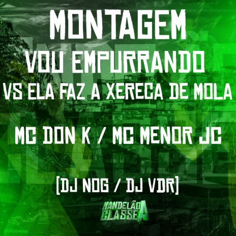 Montagem - Vou Empurrando Vs Ela Faz a Xereca de Mola ft. Mc Don K, Dj Nog & DJ VDR | Boomplay Music