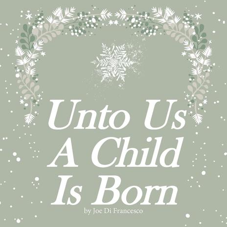 Unto Us A Child Is Born | Boomplay Music