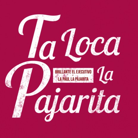 Ta Loca la Pajarita ft. La Pajarita La Paul | Boomplay Music