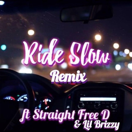 Ride Slow (Remix) ft. Straight Free D & Lil Brizzyy | Boomplay Music