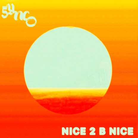 NICE 2 B NICE | Boomplay Music