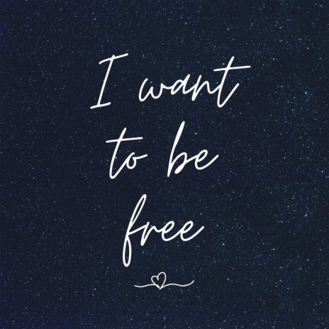 I Want To Be Free