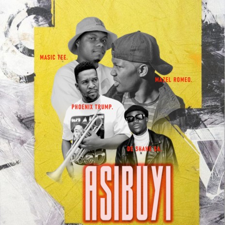 Asibuyi ft. De Shane SA, Mazel Romeo & Pheonix Trump | Boomplay Music
