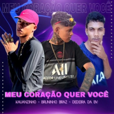 Meu Coração Quer Você ft. Dedeira da BV & Kauanzinho | Boomplay Music