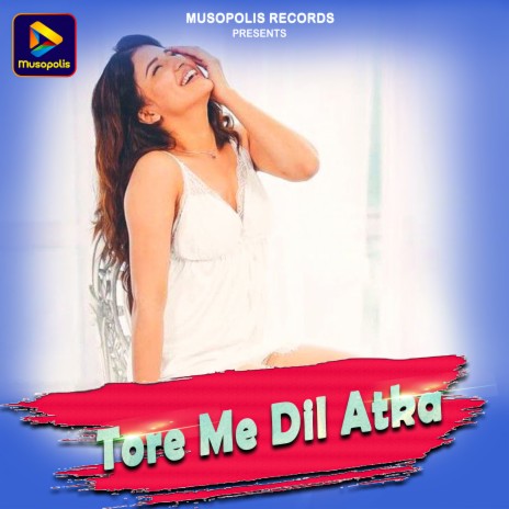 Tore Me Dil Atka | Boomplay Music