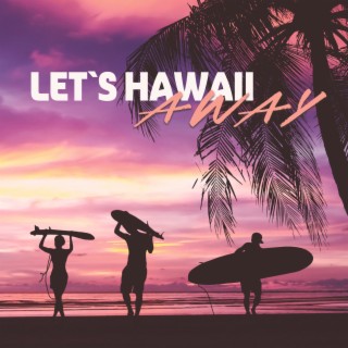 Let`s Hawaii Away