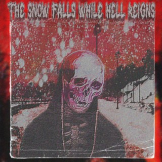 The Snow Falls While Hell Reigns