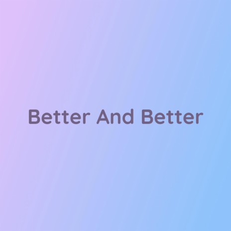 Better And Better | Boomplay Music