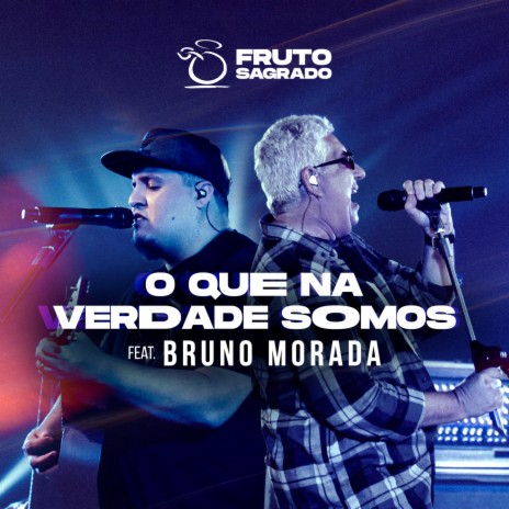 O Que Na Verdade Somos ft. Brunão Morada | Boomplay Music