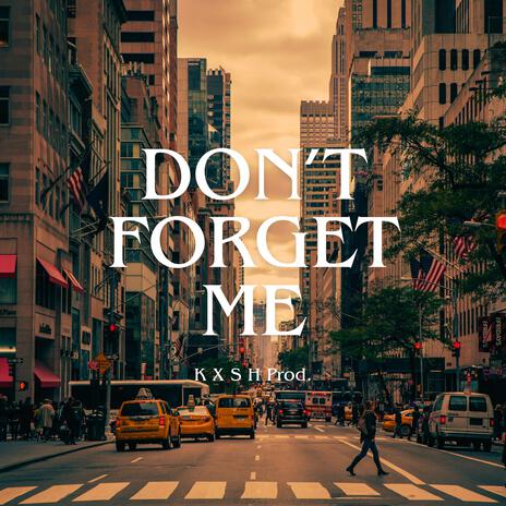 Don't Forget Me | Boomplay Music