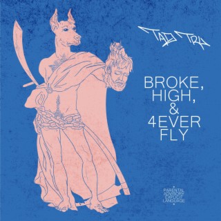 broke, HIGH, & 4ever FLY
