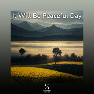 It Will Be Peaceful Day