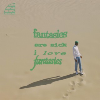 fantasies are sick i love fantasies lyrics | Boomplay Music