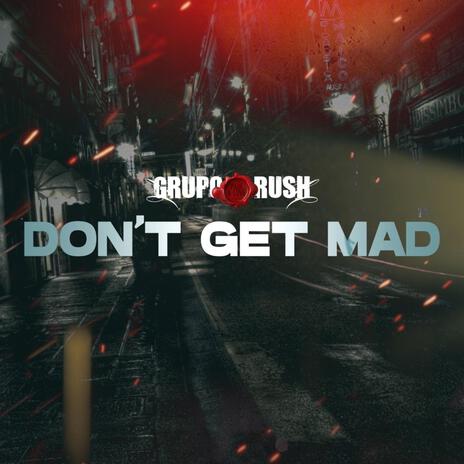 DONT GET MAD | Boomplay Music