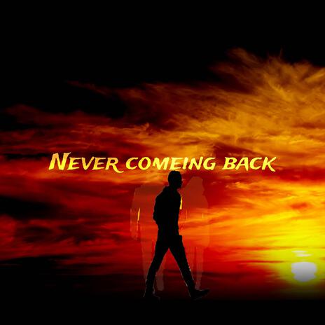 Never comeing back | Boomplay Music