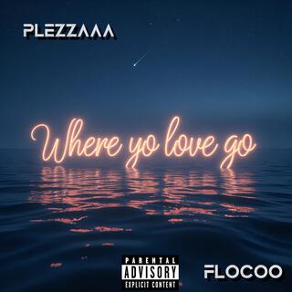 Where Yo Love Go