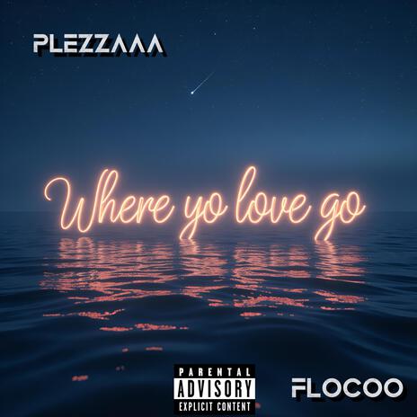 Where Yo Love Go ft. Flocco | Boomplay Music