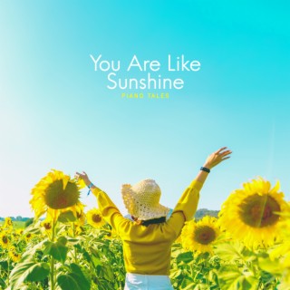 You Are Like Sunshine