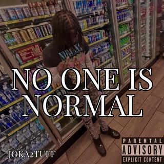 NO ONE IS NORMAL