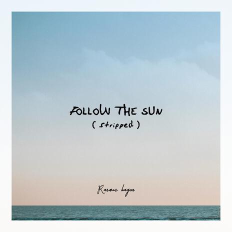 Follow The Sun (stripped) | Boomplay Music