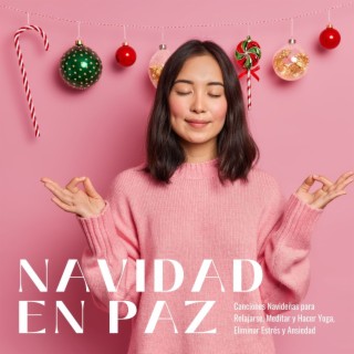 Navidad en Paz: Canciones Navideñas para Relajarse, Meditar y Hacer Yoga, Eliminar Estrés y Ansiedad