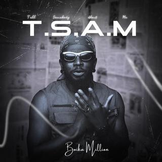 TELL SOMEBODY ABOUT ME(T.S.A.M)