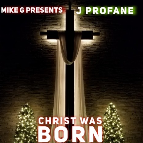 Christ Was Born ft. J. Profane | Boomplay Music