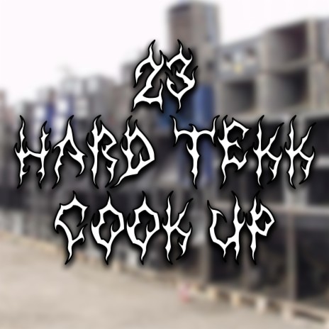 23 / HARDCORE TEKK COOK UP / TEKKNO / TEKNO | Boomplay Music