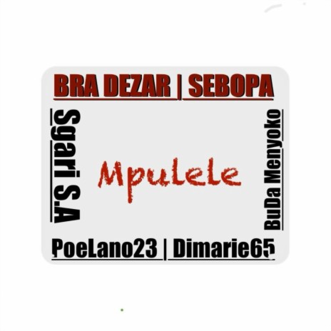 Mpulele ft. Ft Poelano23 x Dimarie65 x Sgari S.A x BuĐa. By Sebopa ZeroSix & Bra Dezar | Boomplay Music