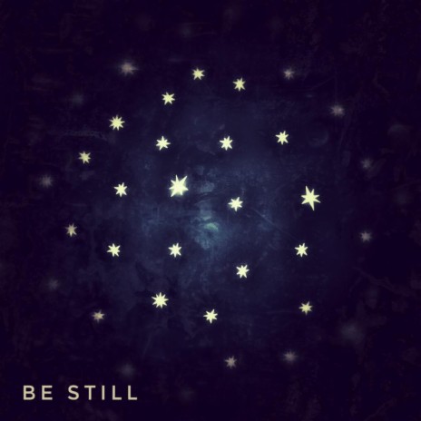 Be Still | Boomplay Music