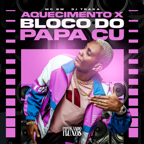 Aquecimento X Bloco Papa Cu ft. DJ TRAKA & PIPOKANDO FLUXOS | Boomplay Music